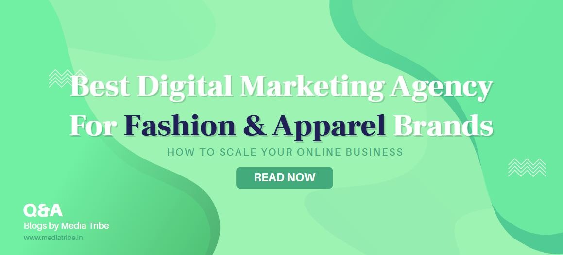 Discover best digital marketing agency for fashion apparel brands. Scale your brand with proven strategies from Media Tribe.