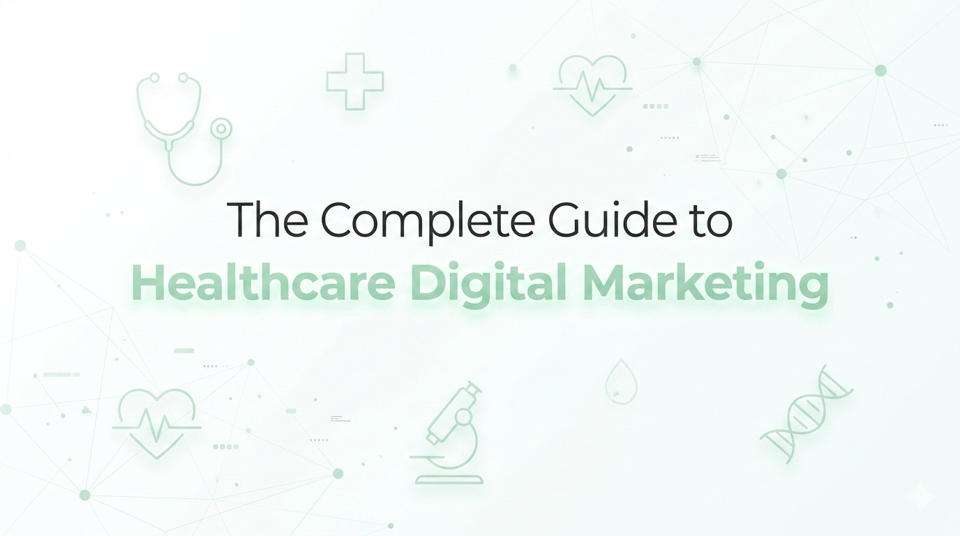 The Complete Guide to Healthcare Digital Marketing