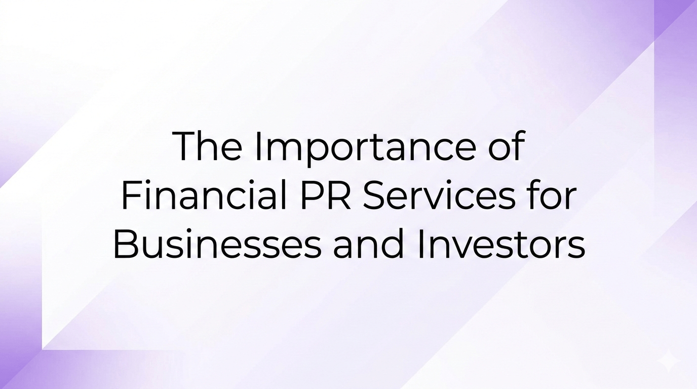 The Importance of Finance PR Services  for Business and Investors